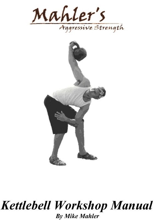 Mahlers Aggressive Strength Kettlebell Workshop Manual